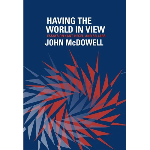 Having the World in View: Essays on Kant, Hegel, and Sellars - Paperback