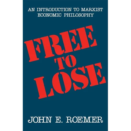 Free to Lose: An Introduction to Marxist Economic Philosophy - Paperback