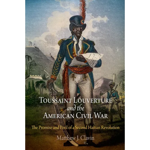 Toussaint Louverture and the American Civil War: The Promise and Peril of a Second Haitian Revolution - Paperback