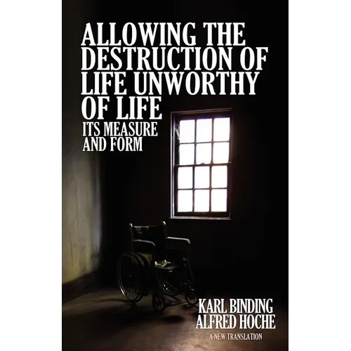 Allowing the Destruction of Life Unworthy of Life: Its Measure and Form - Paperback