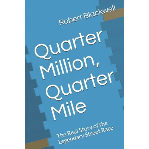 Quarter Million, Quarter Mile: The Real Story of the Legendary Street Race - Paperback