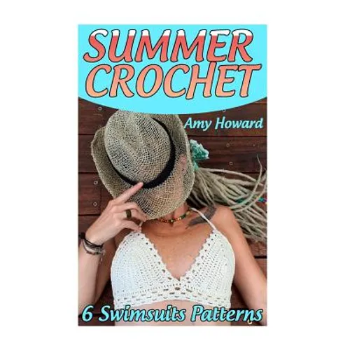 Summer Crochet: 6 Swimsuits Patterns: (Crochet Patterns, Crochet Stitches) - Paperback