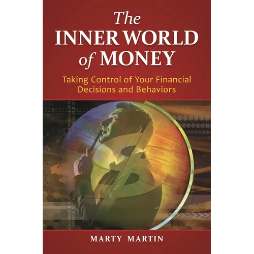 The Inner World of Money: Taking Control of Your Financial Decisions and Behaviors - Hardcover