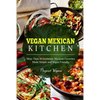Vegan Mexican Kitchen: More Than 40 Authentic Mexican Favorites Made Simple and Vegan Friendly - Paperback