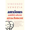 Anxious Ambivalent Attachment: Do you Swing between Clinginess and Detachment in Relationships? Build Healthy, Lasting Connections without Letting Anx - Paperback