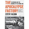 The Apocalypse Factory: Plutonium and the Making of the Atomic Age - Paperback