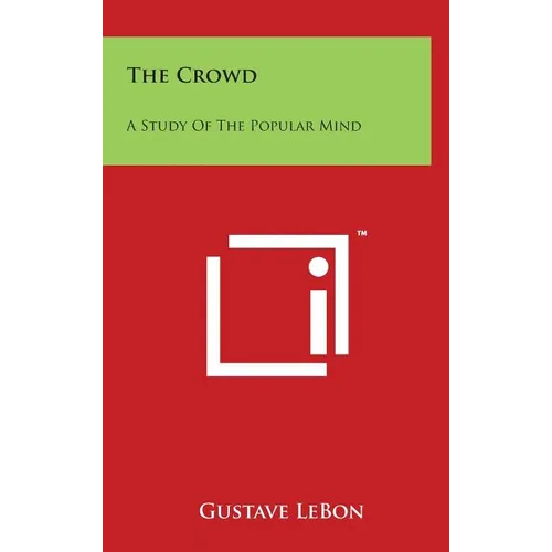The Crowd: A Study of the Popular Mind - Hardcover