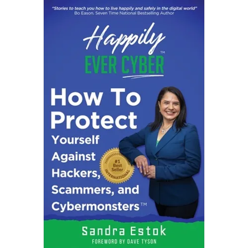 Happily Ever Cyber!: Protect Yourself Against Hackers, Scammers, and Cybermonsters - Paperback