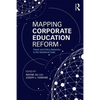 Mapping Corporate Education Reform: Power and Policy Networks in the Neoliberal State - Paperback