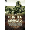 The Border and the Buffalo: the Recollections of a Buffalo Hunter & Indian Fighter on the American West Frontier - Hardcover