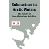 Submarines in Arctic Waters: The Memoirs of Rear-Admiral Ivan Kolyshkin - Paperback