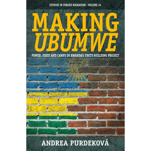 Making Ubumwe: Power, State and Camps in Rwanda's Unity-Building Project - Paperback
