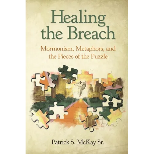 Healing the Breach: Mormonism, Metaphors, and the Pieces of the Puzzle - Paperback