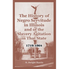 The History of Negro Servitude in Illinois and of the Slavery Agitation in That State: 1719-1864 - Paperback