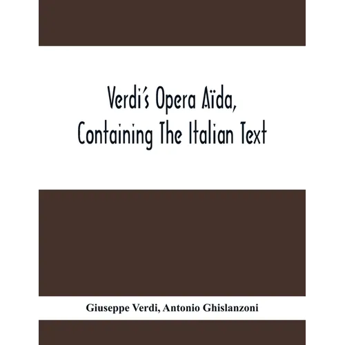 Verdi'S Opera Aïda, Containing The Italian Text, With An English Translation And The Music Of All The Principal Airs - Paperback