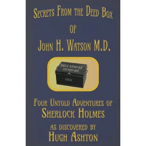 Secrets from the Deed Box of John H. Watson M.D.: Four Untold Adventures of Sherlock Holmes - Paperback