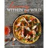 Living Within the Wild: Personal Stories & Beloved Recipes from Alaska - Hardcover