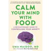 Calm Your Mind with Food: A Revolutionary Guide to Controlling Your Anxiety - Hardcover