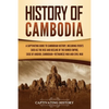 History of Cambodia: A Captivating Guide to Cambodian History, Including Events Such as the Rise and Decline of the Khmer Empire, Siege of Angkor, Cam - Paperback