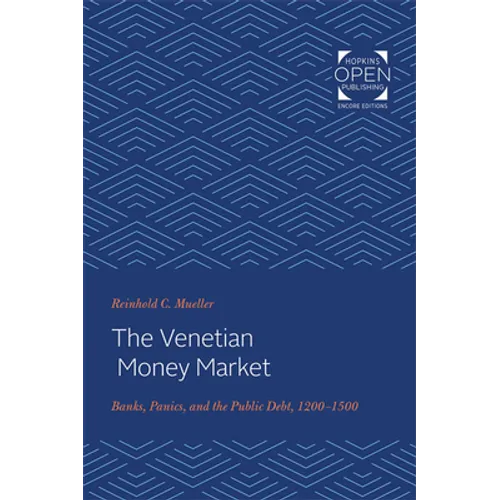 The Venetian Money Market: Banks, Panics, and the Public Debt, 1200-1500 - Paperback