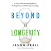 Beyond Longevity: A Proven Plan for Healing Faster, Feeling Better, and Thriving at Any Age - Hardcover