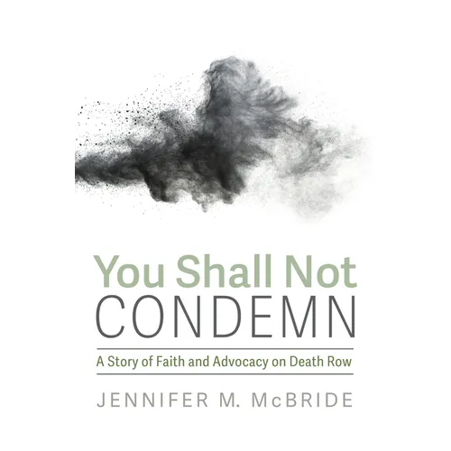 You Shall Not Condemn: A Story of Faith and Advocacy on Death Row - Hardcover