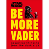 Star Wars Be More Vader: Assertive Thinking from the Dark Side - Hardcover
