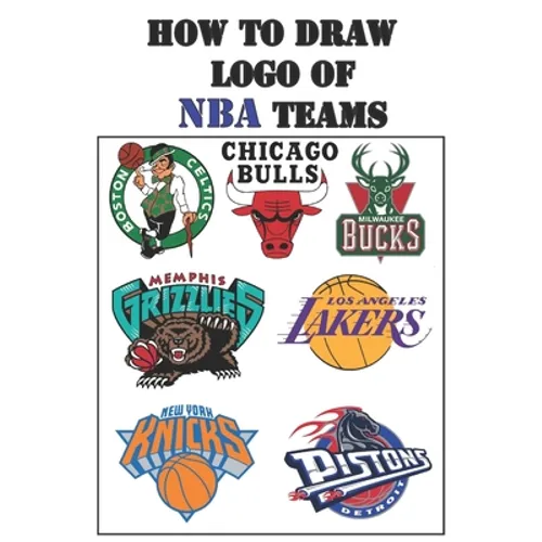 How to Draw LOGO of NBA Teams: Draw Your Historical Basketball Team by Easy Way !!!!!!!!!!!!!!!!!!!!!!!!!!!!!!!!! - Paperback
