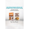Intermittent Fasting For Women and Ketogenic-Diet & Intermittent-Fasting: 2 Manuscripts The Ideal Weight Loss Guide for Men and Women Who Are Keto Beg - Hardcover