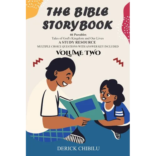 The Bible Storybook 46 Parables: Tales of God's Kingdom and Our Lives - Paperback