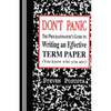 Don't Panic: The Procrastinator's Guide to Writing an Effective Term Paper - Paperback