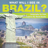 What Will I See In Brazil? Geography for Kids Children's Explore the World Books - Paperback