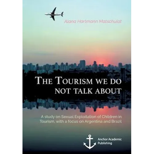 The Tourism we do not talk about. A study on Sexual Exploitation of Children in Tourism, with a focus on Argentina and Brazil - Paperback