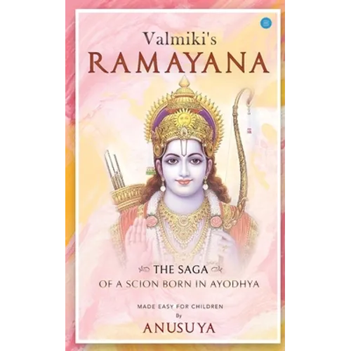 Valmiki's Ramayana- The Saga of a Scion Born in Ayodhya - Paperback
