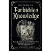 The Book of Forbidden Knowledge: Black Magic, Superstitions, Charms, Divination, Signs, Omens Etc - Paperback