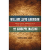 William Lloyd Garrison and Giuseppe Mazzini: Abolition, Democracy, and Radical Reform - Hardcover