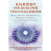 Energy Medicine Technologies: Ozone Healing, Microcrystals, Frequency Therapy, and the Future of Health - Paperback