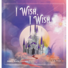 I Wish I Wish - Hardcover