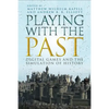 Playing with the Past: Digital Games and the Simulation of History - Paperback