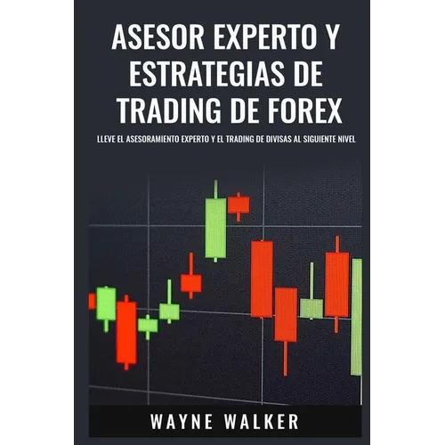 Asesor Experto y Estrategias de Trading de Forex: Lleve El Asesoramiento Experto y El Trading De Divisas al Siguiente Nivel - Paperback