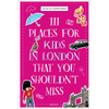 111 Places for Kids in London That You Shouldn't Miss - Paperback