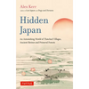 Hidden Japan: An Astonishing World of Thatched Villages, Ancient Shrines and Primeval Forests - Paperback