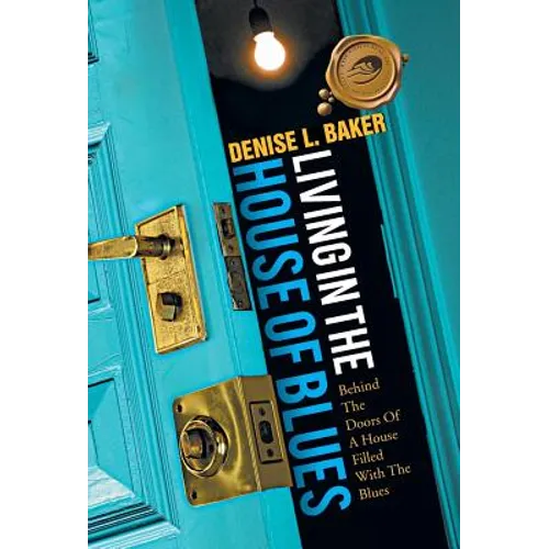 Living in the House of Blues: Behind the Doors of a House Filled with the Blues - Hardcover
