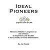 Ideal Pioneers: Memoirs of Martin F. Jorgensen Jr. and a history of Jorgensen Land & Cattle. A story of faith, love and determination. - Paperback