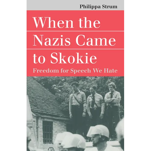 When the Nazis Came to Skokie: Freedom for the Speech We Hate - Paperback