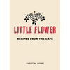 Little Flower: Recipes from the Cafe - Hardcover