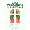 Daily Meditations for Christians: A Year of Quotes, Reflections, and Scriptures - Paperback