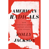 American Radicals: How Nineteenth-Century Protest Shaped the Nation - Hardcover