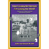Mom's Losing Her Memory I'm Losing My Mind!: Taking Care of Mom and Dad with Memory Decline - Paperback