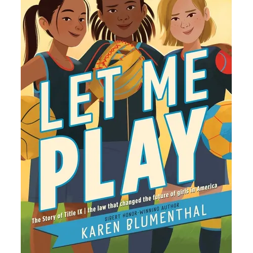 Let Me Play: The Story of Title IX: The Law That Changed the Future of Girls in America - Hardcover